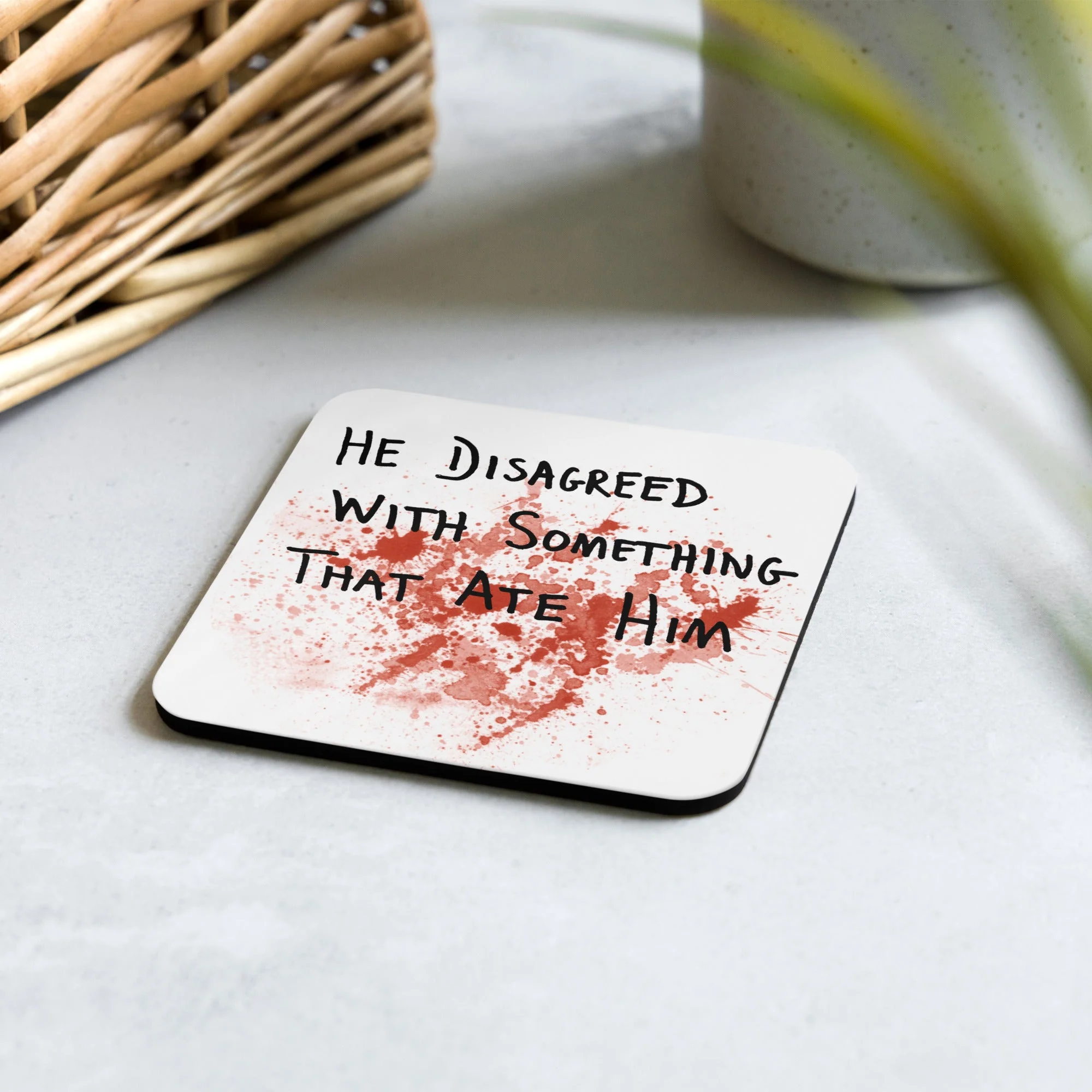 He Disagreed With Something That Ate Him Coaster