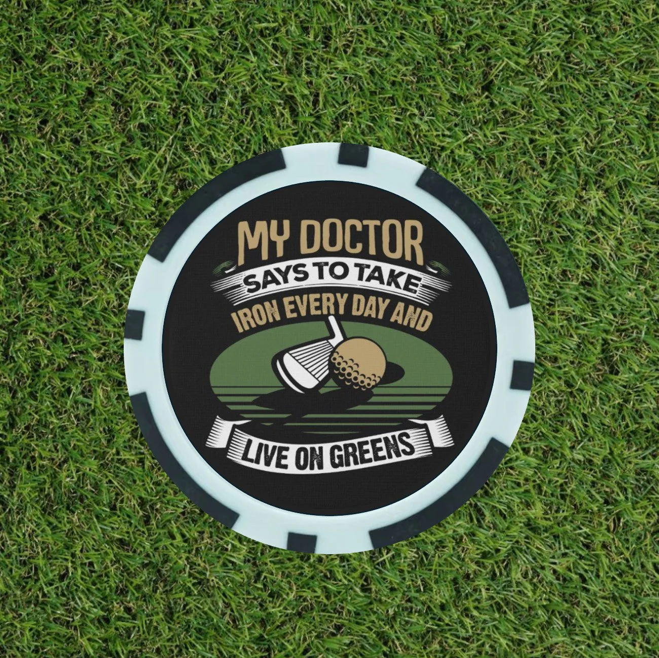 My doctor Says …… - Magnetic Clay Poker Chip - Golf Ball Marker -